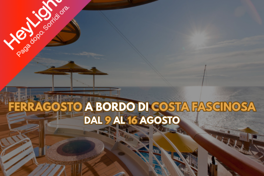 Ferragosto a bordo di Costa Fascinosa dal 9 al 16 Agosto