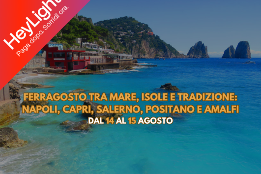 Ferragosto tra Napoli, Capri, Salerno, Positano e Amalfi dal 14 al 16 Agosto