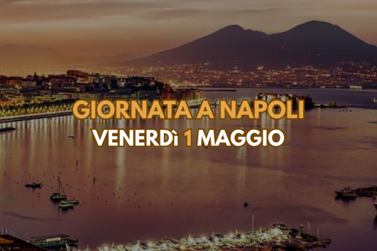 Giornata a Napoli 1 Maggio