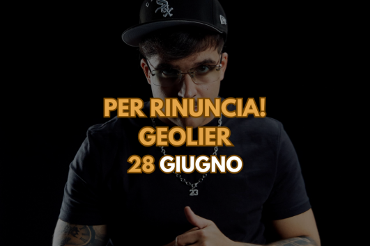 PER RINUNCIA! Geolier 28 Giugno