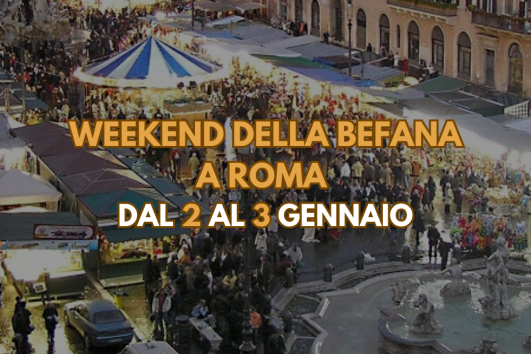 Weekend della Befana a Roma dal 5 al 6 Gennaio 2027