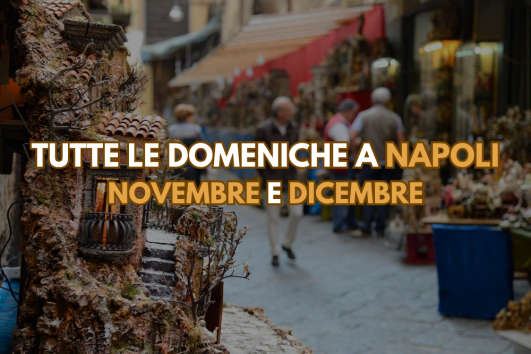 Tutte le Domeniche di Novembre e Dicembre a Napoli