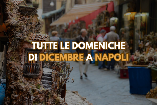 Tutte le Domeniche di Dicembre a Napoli