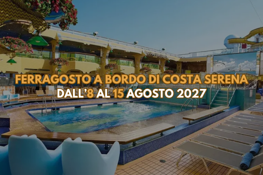 Ferragosto a bordo di Costa Serena dall'8 al 15 Agosto 2027