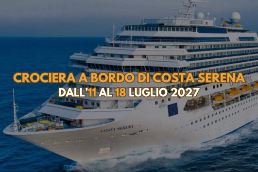 Crociera a bordo di Costa Serena dall'11 al 18 Luglio 2027